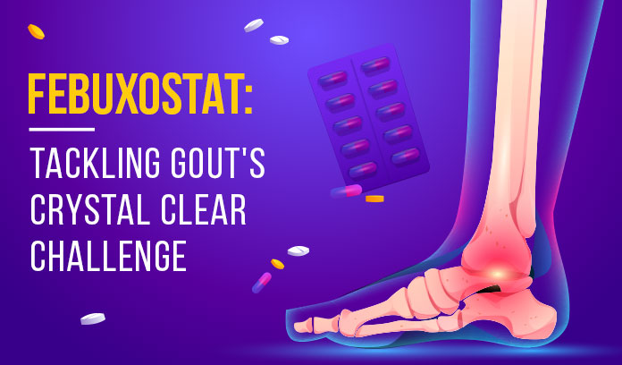Gout Relief: Rescued by Colchicine, Febuxostat
